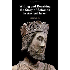 Writing and Rewriting the Story of Solomon in Ancient Israel