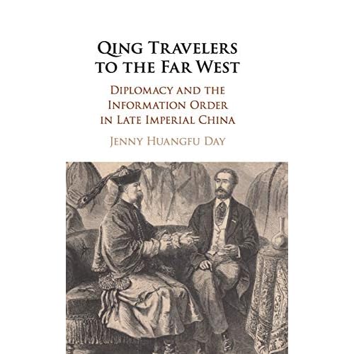 Qing Travelers to the Far West: Diplomacy and the Information Order in Late Imperial China