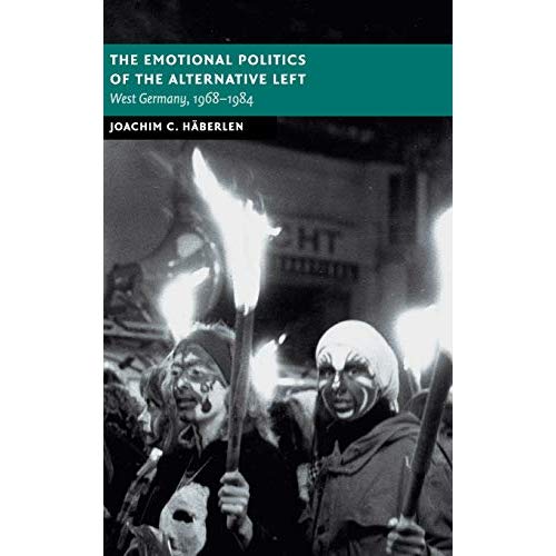 The Emotional Politics of the Alternative Left (New Studies in European History)