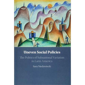 Uneven Social Policies: The Politics of Subnational Variation in Latin America