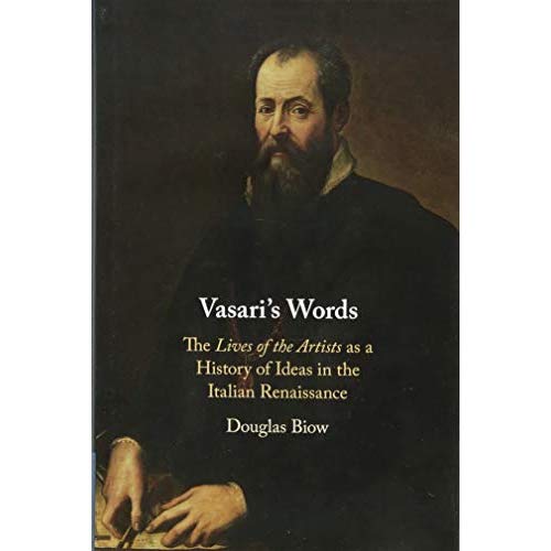 Vasari's Words: The 'Lives of the Artists' as a History of Ideas in the Italian Renaissance