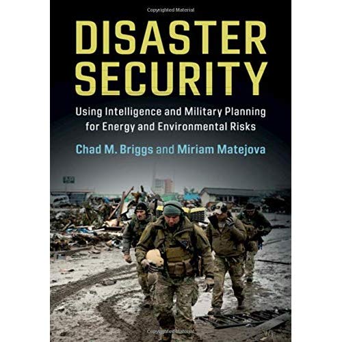Disaster Security: Using Intelligence and Military Planning for Energy and Environmental Risks