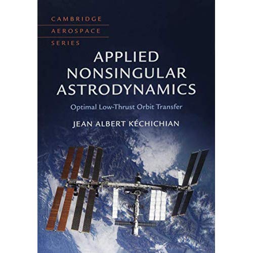 Applied Nonsingular Astrodynamics: Optimal Low-Thrust Orbit Transfer (Cambridge Aerospace Series)