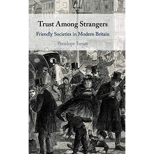 Trust Among Strangers: Friendly Societies in Modern Britain