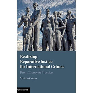 Realizing Reparative Justice for International Crimes: From Theory to Practice