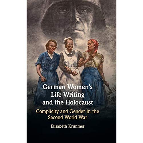 German Women's Life Writing and the Holocaust: Complicity and Gender in the Second World War