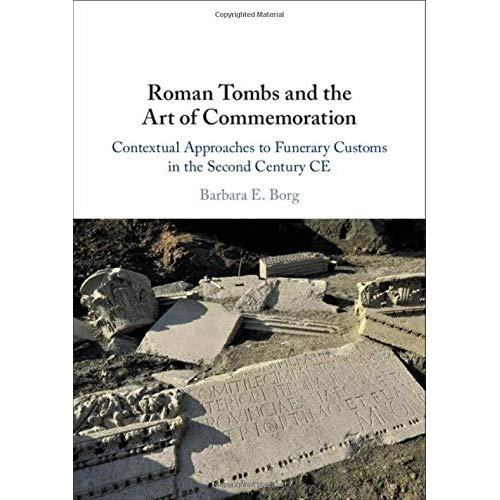 Roman Tombs and the Art of Commemoration: Contextual Approaches to Funerary Customs in the Second Century CE