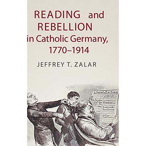 Reading and Rebellion in Catholic Germany, 1770–1914 (Publications of the German Historical Institute)