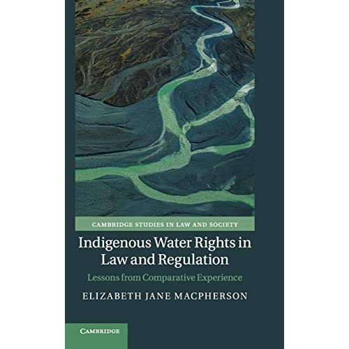 Indigenous Water Rights in Law and Regulation: Lessons from Comparative Experience (Cambridge Studies in Law and Society)