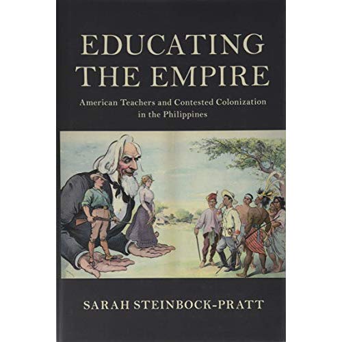Educating the Empire: American Teachers and Contested Colonization in the Philippines (Cambridge Studies in US Foreign Relations)
