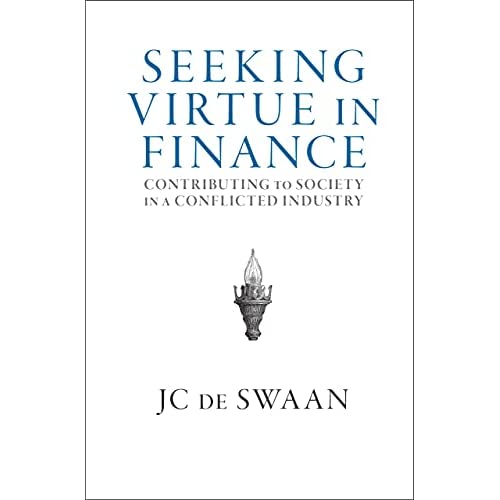 Seeking Virtue in Finance: Contributing to Society in a Conflicted Industry