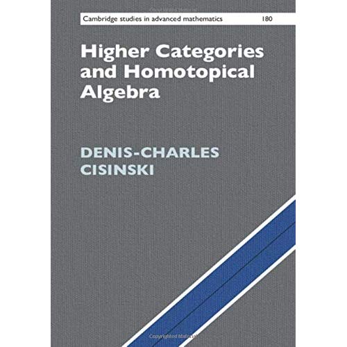 Higher Categories and Homotopical Algebra (Cambridge Studies in Advanced Mathematics)