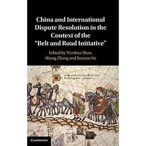 China and International Dispute Resolution in the Context of the 'Belt and Road Initiative'
