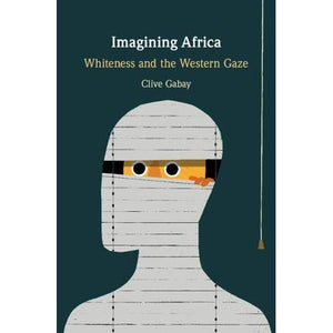 Imagining Africa: Whiteness and the Western Gaze