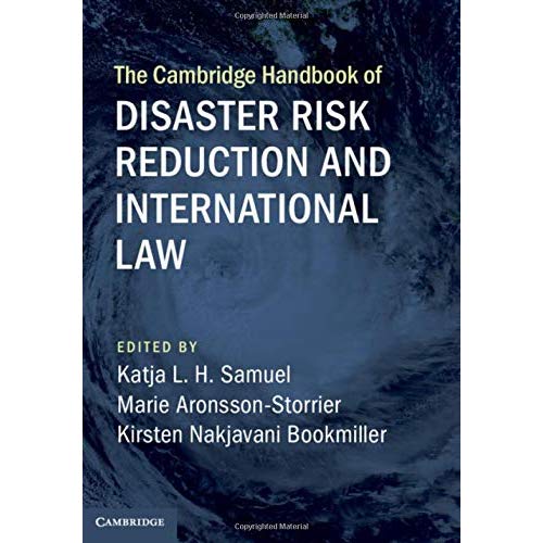 The Cambridge Handbook of Disaster Risk Reduction and International Law