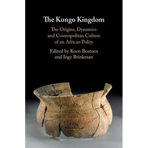 The Kongo Kingdom: The Origins, Dynamics and Cosmopolitan Culture of an African Polity