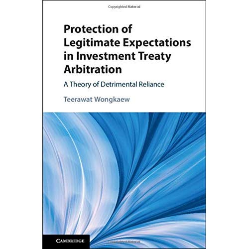 Protection of Legitimate Expectations in Investment Treaty Arbitration: A Theory of Detrimental Reliance