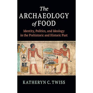 The Archaeology of Food: Identity, Politics, and Ideology in the Prehistoric and Historic Past