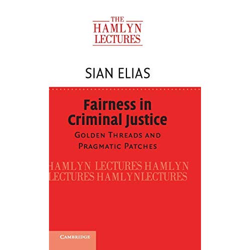 Fairness in Criminal Justice: Golden Threads and Pragmatic Patches (The Hamlyn Lectures)