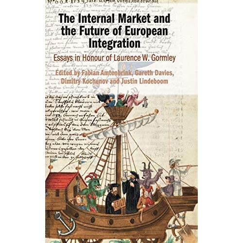 The Internal Market and the Future of European Integration: Essays in Honour of Laurence W. Gormley
