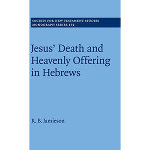 Jesus' Death and Heavenly Offering in Hebrews (Society for New Testament Studies Monograph Series)