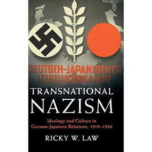 Transnational Nazism: Ideology and Culture in German-Japanese Relations, 1919–1936 (Publications of the German Historical Institute)