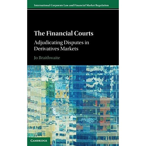 The Financial Courts: Adjudicating Disputes in Derivatives Markets (International Corporate Law and Financial Market Regulation)