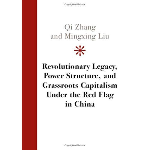 Revolutionary Legacy, Power Structure, and Grassroots Capitalism under the Red Flag in China