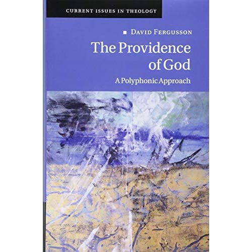 The Providence of God: A Polyphonic Approach: 11 (Current Issues in Theology)