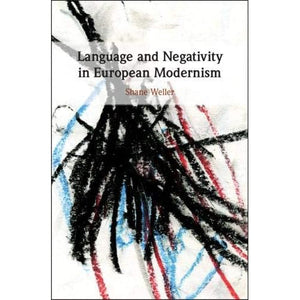 Language and Negativity in European Modernism: Toward a Literature of the Unword