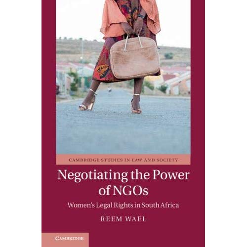 Negotiating the Power of NGOs: Women's Legal Rights in South Africa (Cambridge Studies in Law and Society)