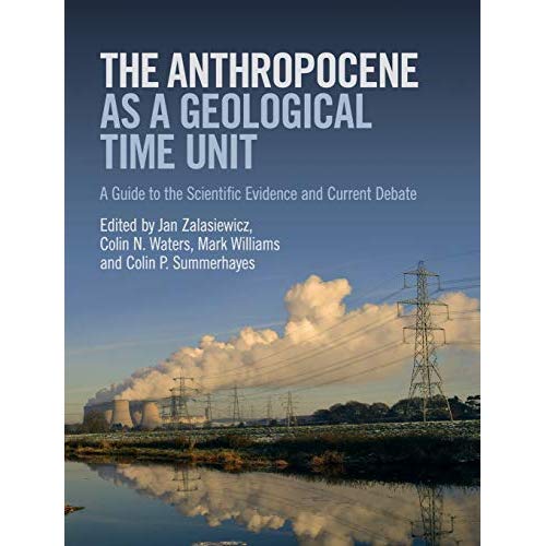 The Anthropocene as a Geological Time Unit: A Guide to the Scientific Evidence and Current Debate