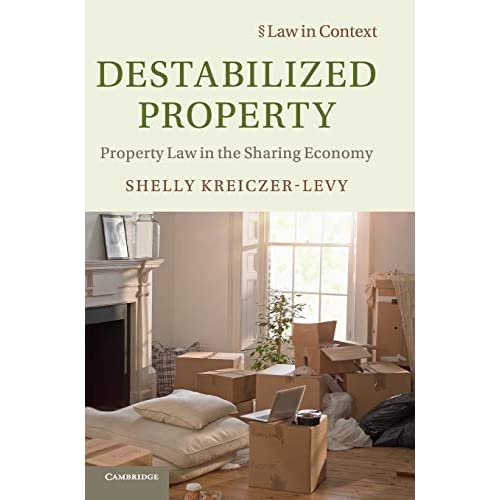 Destabilized Property: Property Law in the Sharing Economy (Law in Context)