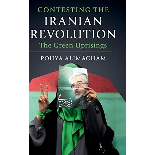 Contesting the Iranian Revolution: The Green Uprisings
