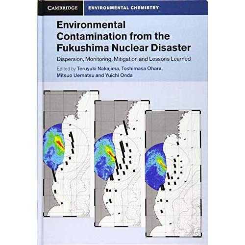 Environmental Contamination from the Fukushima Nuclear Disaster: Dispersion, Monitoring, Mitigation and Lessons Learned (Cambridge Environmental Chemistry Series)