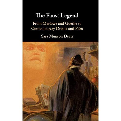 The Faust Legend: From Marlowe and Goethe to Contemporary Drama and Film