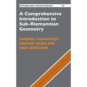 A Comprehensive Introduction to Sub-Riemannian Geometry: 181 (Cambridge Studies in Advanced Mathematics, Series Number 181)