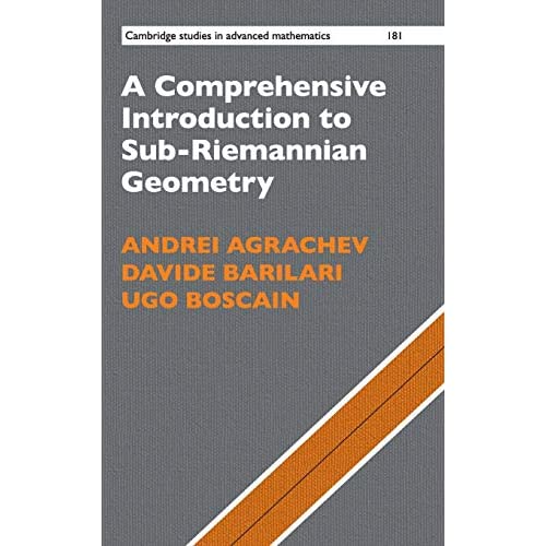 A Comprehensive Introduction to Sub-Riemannian Geometry: 181 (Cambridge Studies in Advanced Mathematics, Series Number 181)