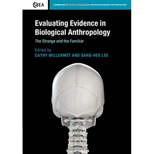 Evaluating Evidence in Biological Anthropology: The Strange and the Familiar: 83 (Cambridge Studies in Biological and Evolutionary Anthropology, Series Number 83)