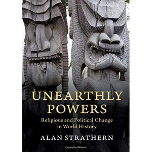 Unearthly Powers: Religious and Political Change in World History