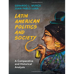 Latin American Politics and Society: A Comparative and Historical Analysis