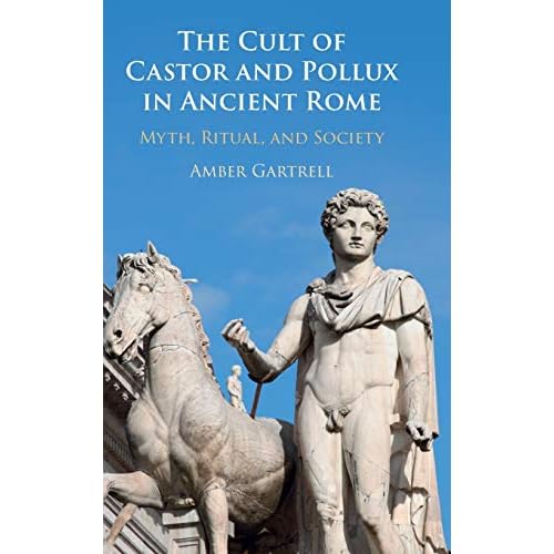 The Cult of Castor and Pollux in Ancient Rome: Myth, Ritual, and Society