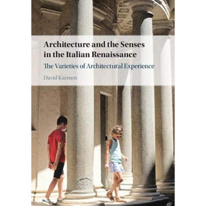 Architecture and the Senses in the Italian Renaissance: The Varieties of Architectural Experience