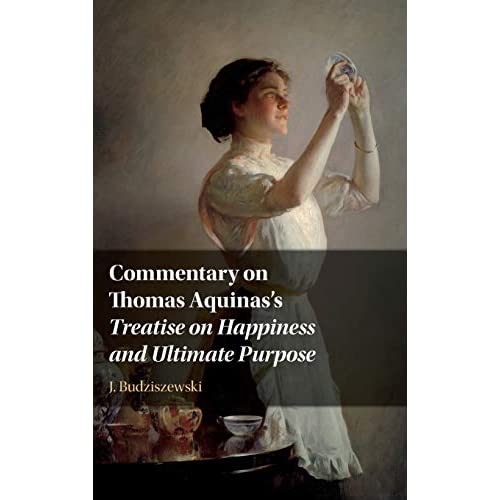 Commentary on Thomas Aquinas's Treatise on Happiness and Ultimate Purpose