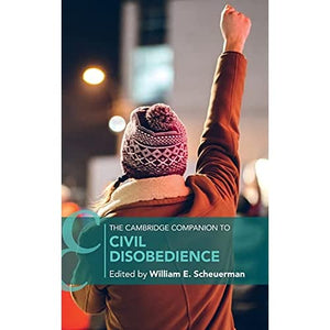 The Cambridge Companion to Civil Disobedience (Cambridge Companions to Philosophy)