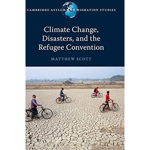 Climate Change, Disasters, and the Refugee Convention (Cambridge Asylum and Migration Studies)