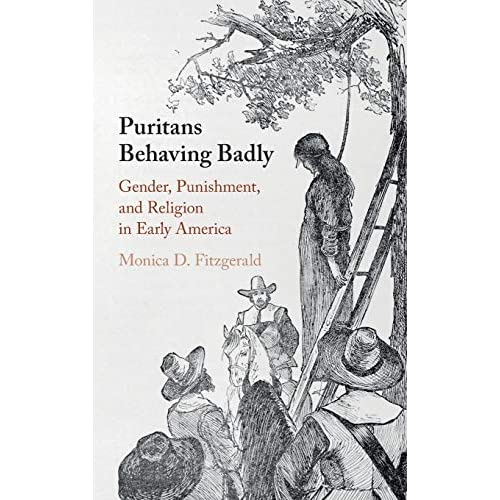 Puritans Behaving Badly: Gender, Punishment, and Religion in Early America