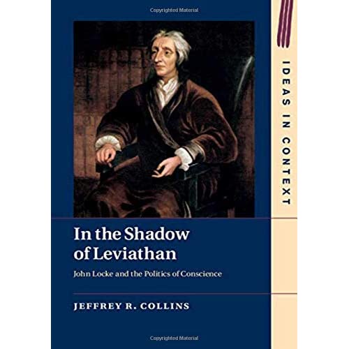 In the Shadow of Leviathan: John Locke and the Politics of Conscience: 127 (Ideas in Context, Series Number 127)