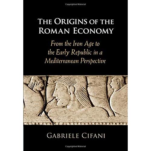 The Origins of the Roman Economy: From the Iron Age to the Early Republic in a Mediterranean Perspective