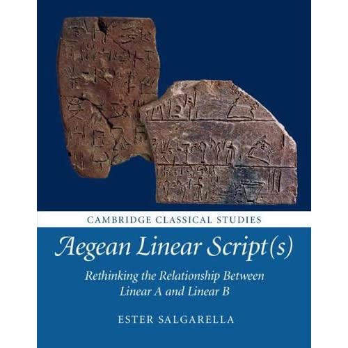 Aegean Linear Script(s): Rethinking the Relationship Between Linear A and Linear B (Cambridge Classical Studies)